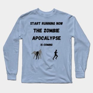 Start Running The Zombie Apocalypse is Coming Long Sleeve T-Shirt